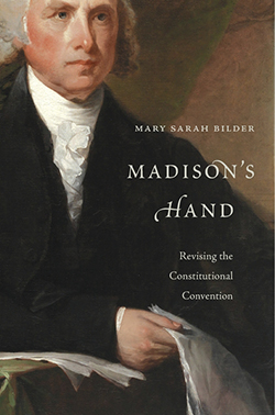 Madison’s Hand: Revisiting the Constitutional Convention
