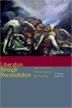 Liberation through Reconciliation: Jon Sobrinos Christological Spirituality